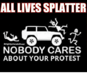 all-livessplatter-nobody-cares-about-your-protest-13008269.png