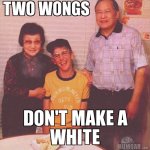 two-wongs-dont-make-a-white.jpg