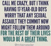 call me crazy, but 17 year old boys should be scared of raping.jpg