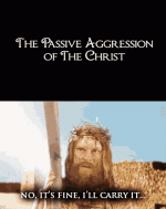 its-fine-passive-aggressive-of-the-christ.gif