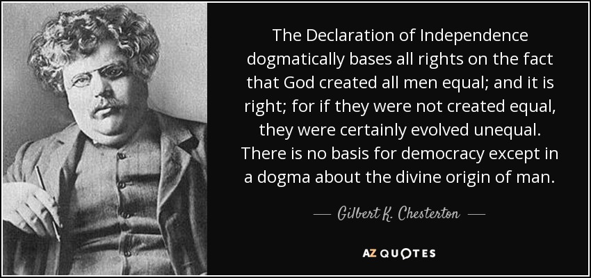 quote-the-declaration-of-independence-dogmatically-bases-all-rights-on-the-fact-that-god-created-gilbert-k-chesterton-40-19-26.jpg