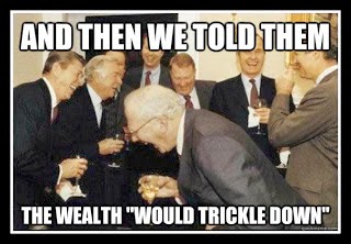 AND+THEN+WE+TOLD+THEM+THE+WEALTH+WOULD+TRICKLE+DOWN_NEW.jpg