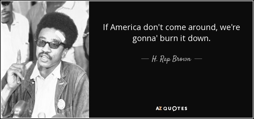 quote-if-america-don-t-come-around-we-re-gonna-burn-it-down-h-rap-brown-89-75-45.jpg